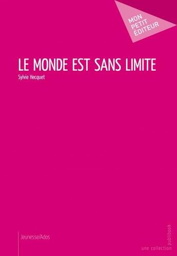 Couverture du livre « Le monde est sans limite » de Sylvie Hecquet aux éditions Mon Petit Editeur