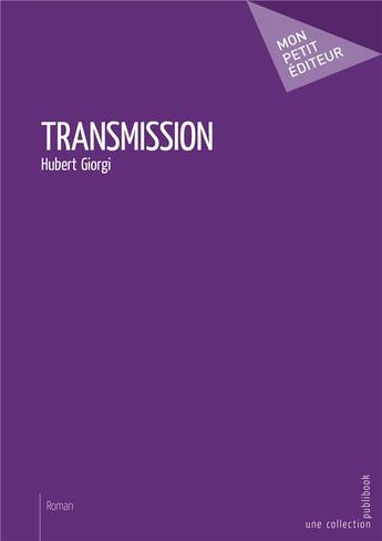 Couverture du livre « Transmission » de Hubert Giorgi aux éditions Mon Petit Editeur