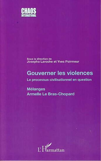 Couverture du livre « Gouverner les violences ; le processus civilisationnel en question ; mélanges Armelle Le Bras-Chopard » de Josepha Laroche et Yves Poirmeur aux éditions L'harmattan