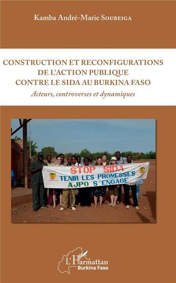 Couverture du livre « Construction et reconfigurations de l'action publique contre le sida au Burkina Faso ; acteurs, controverses et dynamiques » de Andre-Marie Soubeiga Kamba aux éditions L'harmattan