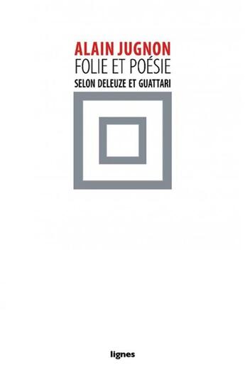 Couverture du livre « Folie & poésie selon Deleuze et Guattari » de Alain Jugnon aux éditions Nouvelles Lignes