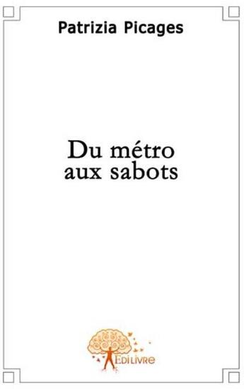 Couverture du livre « Du métro aux sabots » de Patrizia Picages aux éditions Edilivre