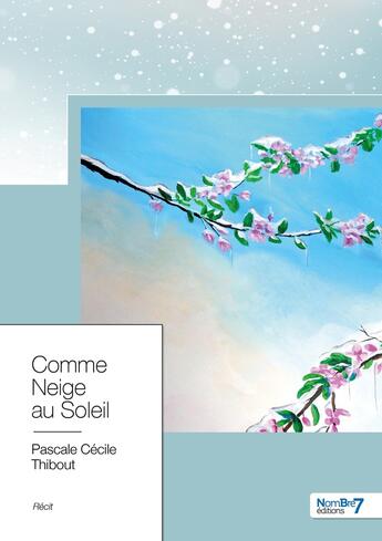 Couverture du livre « Comme neige au soleil » de Pascale Cecile Thibout aux éditions Nombre 7