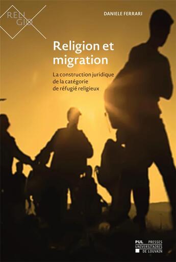 Couverture du livre « Religion et migration : La construction juridique de la catgorie de rfugi religieux » de Daniele Ferrari aux éditions Pu De Louvain