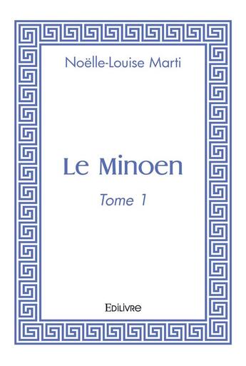 Couverture du livre « Le minoen - tome 1 » de Marti Noelle-Louise aux éditions Edilivre