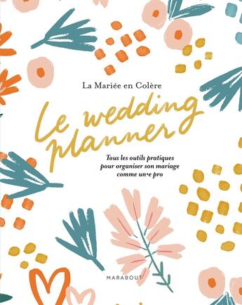 Couverture du livre « Le wedding planner : Tous les outils pratiques pour organiser son mariage comme un.e pro » de La Mariee En Colere aux éditions Marabout