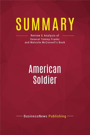 Couverture du livre « Summary: American Soldier : Review and Analysis of General Tommy Franks and Malcolm McConnell's Book » de Businessnews Publishing aux éditions Political Book Summaries