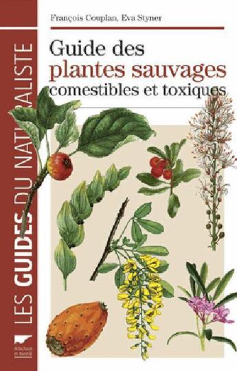 Couverture du livre « Guide des plantes sauvages comestibles et toxiques » de François Couplan et Eva Styner aux éditions Delachaux & Niestle