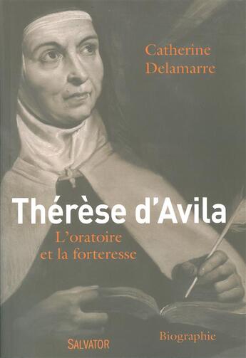 Couverture du livre « Thérèse d'Avila ; la retraite et la forteresse » de Catherine Delamarre aux éditions Salvator