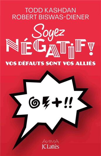 Couverture du livre « Soyez négatif ! vos défauts sont vos alliés » de Robert Biswas-Diener et Todd Kashdan aux éditions Lattes