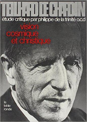 Couverture du livre « Teilhard de chardin - vol02 - vision cosmique et christique » de La Trinite P D. aux éditions Table Ronde