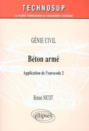 Couverture du livre « Beton arme - application de l'eurocode 2 - genie civil - niveau b » de Nicot Ronan aux éditions Ellipses