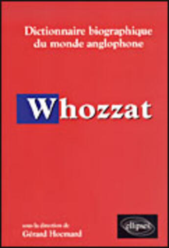 Couverture du livre « Whozzat - dictionnaire biographique du monde anglophone » de Gerard Hocmard aux éditions Ellipses