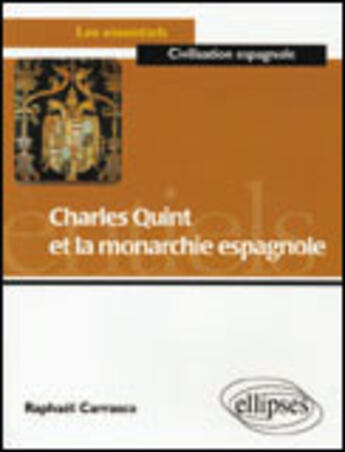 Couverture du livre « Charles quint et la monarchie espagnole » de Raphael Carrasco aux éditions Ellipses