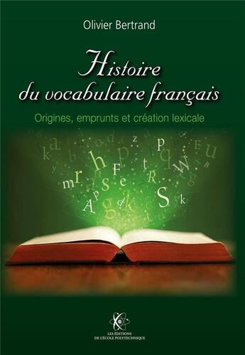 Couverture du livre « Histoire du vocabulaire français ; origines, emprunts & création lexicale » de Olivier Bertrand aux éditions Ecole Polytechnique