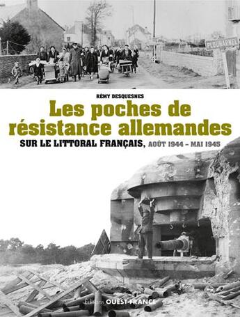 Couverture du livre « Les poches de résistance allemandes sur le littoral francais ; aout 44-mai 45 » de Remy Desquesnes aux éditions Ouest France