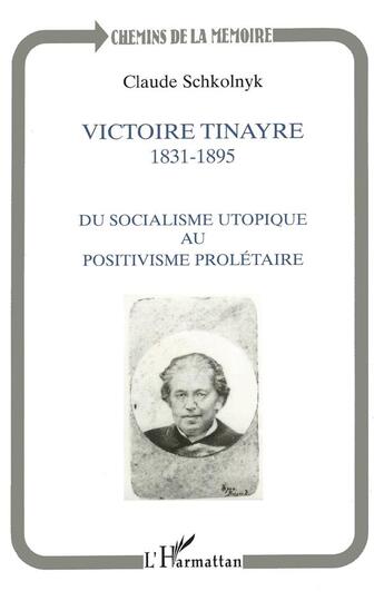 Couverture du livre « Victoire Tynaire 1831-1895 : Du socialisme utopique au postivisme prolétaire » de Claude Schkolnyk aux éditions L'harmattan