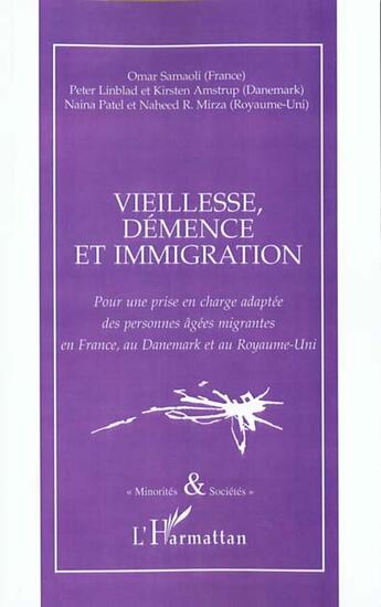 Couverture du livre « VIEILLESSE DEMENCE ET IMMIGRATION » de Omar Samaoli et Naheed Mirza et Peter Linblad et Kristen Amstrup et Naina Patel aux éditions L'harmattan