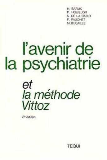 Couverture du livre « Avenir de la psychiatrie et la méthode Vittoz (2e édition) » de H. Baruk et P. Houillon et S. De La Batut et F. Pauchet et M. Bucaille aux éditions Tequi