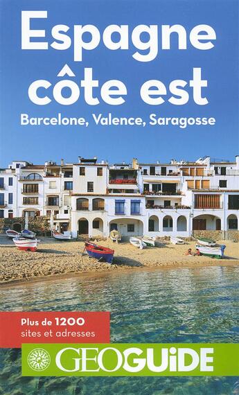 Couverture du livre « GEOguide ; Espagne côte est ; Barcelone, Valence, Saragosse » de David Fauquemberg et Julie Subtil aux éditions Gallimard-loisirs