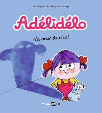 Couverture du livre « Adélidélo Tome 4 : Adélidélo n'a peur de rien » de Marie-Agnes Gaudrat et Fred Benaglia aux éditions Bd Kids