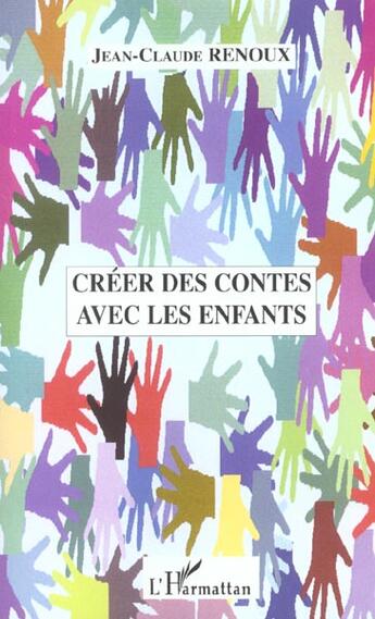 Couverture du livre « Créer des contes avec les enfants » de Jean-Claude Renoux aux éditions L'harmattan