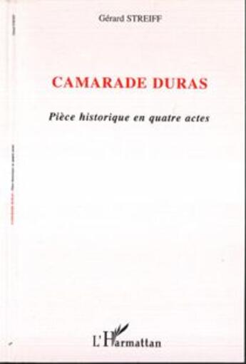 Couverture du livre « Camarade duras - piece historique en quatre actes » de Gerard Streiff aux éditions L'harmattan