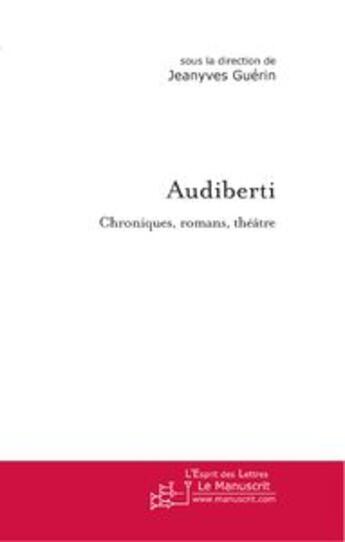 Couverture du livre « Audiberti ; chroniques, romans, théâtre » de Jean-Yves Guérin aux éditions Le Manuscrit