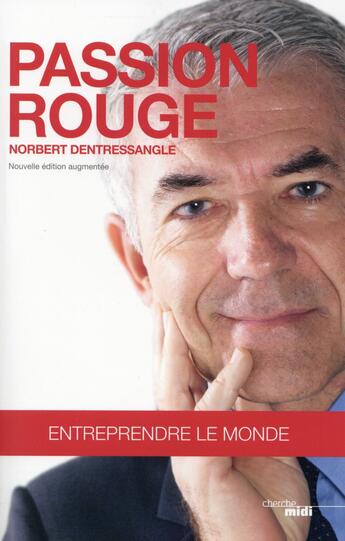 Couverture du livre « Passion rouge ; entreprendre le monde » de Norbert Dentressangle aux éditions Cherche Midi