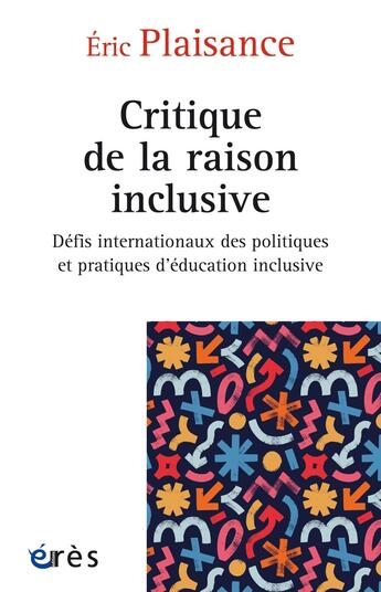 Couverture du livre « Critique de la raison inclusive : Défis internationaux des politiques et pratiques d'éducation inclusive » de Eric Plaisance aux éditions Eres