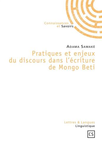 Couverture du livre « Pratiques et enjeux du discours dans l'écriture de Mongo Beti » de Adama Samake aux éditions Connaissances Et Savoirs