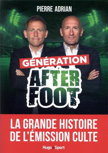 Couverture du livre « Génération after foot : la grande histoire de l'émission culte » de Pierre Adrian aux éditions Hugo Sport