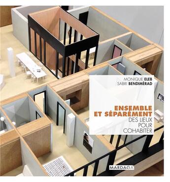 Couverture du livre « Ensemble et séparement ; des lieux pour cohabiter » de Sabri Bendimerad et Monique Eleb aux éditions Mardaga Pierre