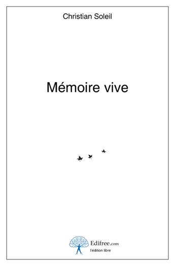 Couverture du livre « Mémoire vive » de Christian Soleil aux éditions Edilivre-aparis