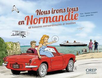 Couverture du livre « Nous irons tous en Normandie ; 48 histoires extraordinaires et insolites illustrées » de Jerome Eho et Frederic Leterreux aux éditions Orep