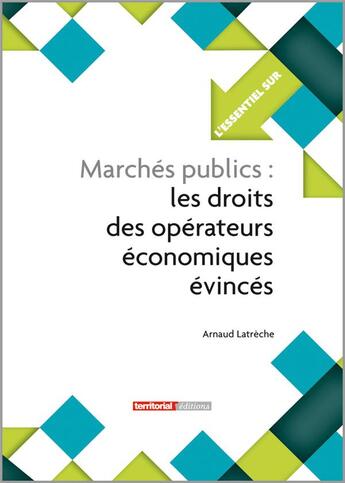 Couverture du livre « L'ESSENTIEL SUR T.213 ; marchés publics : les droits des opérateurs économiques évincés » de Arnaud Latreche aux éditions Territorial