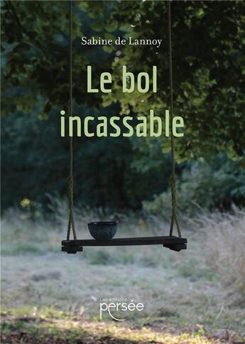 Couverture du livre « Le bol incassable » de Sabine De Lannoy aux éditions Persee