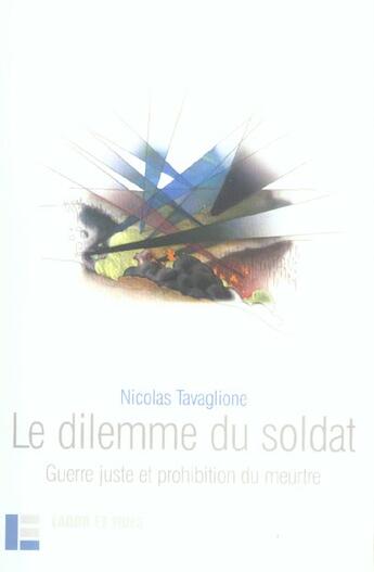 Couverture du livre « Le dilemme du soldat : Guerre juste et prohibition du meurtre » de Nicolas Tavaglione aux éditions Labor Et Fides