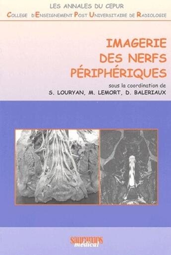 Couverture du livre « Imagerie des nerfs péripheriques » de S. Louryan et M. Lemort et D. Baleriaux aux éditions Sauramps Medical