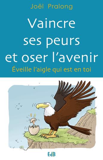 Couverture du livre « Vaincre ses peurs et oser l'avenir » de Joel Pralong aux éditions Des Beatitudes