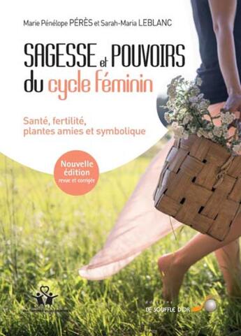 Couverture du livre « Sagesse et pouvoirs du cycle féminin ; santé, fertilité, plantes amies et symbolique » de Marie-Penelope Peres et Sarah-Maria Leblanc aux éditions Le Souffle D'or