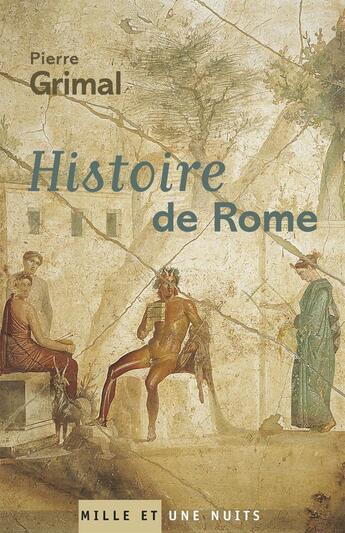 Couverture du livre « Histoire de Rome » de Pierre Grimal aux éditions Mille Et Une Nuits