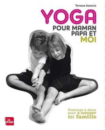 Couverture du livre « Yoga pour maman, papa et moi » de Teressa Assencia aux éditions La Plage