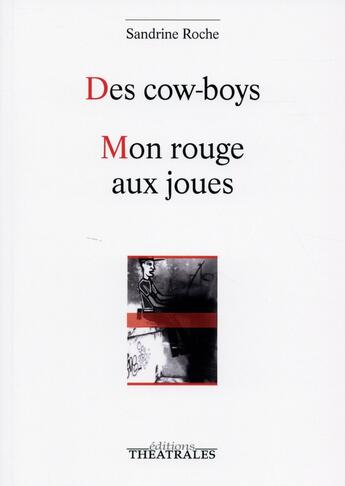 Couverture du livre « Des cow boys ; mon rouge aux joues » de Sandrine Roche aux éditions Theatrales