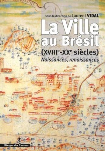 Couverture du livre « La Ville au Brésil XVIIIe-XXe siècle : Naissances, renaissances » de Les Indes Savantes aux éditions Les Indes Savantes