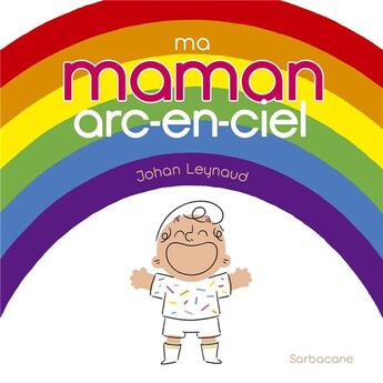 Couverture du livre « Ma Maman Arc-En-Ciel » de Johan Leynaud aux éditions Sarbacane