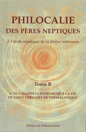 Couverture du livre « Philocalie des pères neptiques t.B4 ; de Calliste le patriarche à la vie de Saint Grégoire de Thessalonique » de  aux éditions Bellefontaine