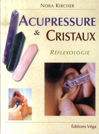Couverture du livre « Acupressure et cristaux ; réflexologie » de Nora Kircher aux éditions Vega