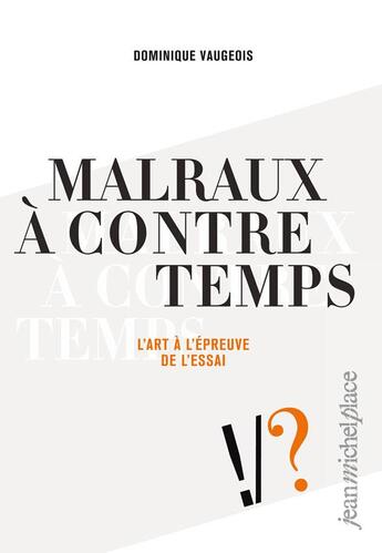 Couverture du livre « Malraux à contretemps ; l'art à l'épreuce de l'essai » de Dominique Vaugeois aux éditions Nouvelles Editions Place