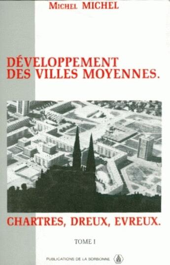 Couverture du livre « Développement des villes moyennes Tome 1 ; Chartres, Dreux, Evreux » de Michel Michel aux éditions Sorbonne Universite Presses